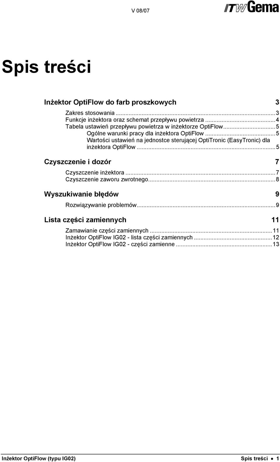 ..5 Wartości ustawień na jednostce sterującej OptiTronic (EasyTronic) dla inżektora OptiFlow...5 Czyszczenie i dozór 7 Czyszczenie inżektora.