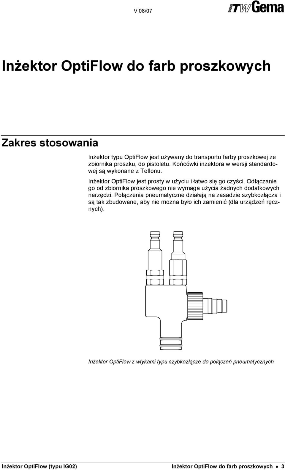 Odłączanie go od zbiornika proszkowego nie wymaga użycia żadnych dodatkowych narzędzi.