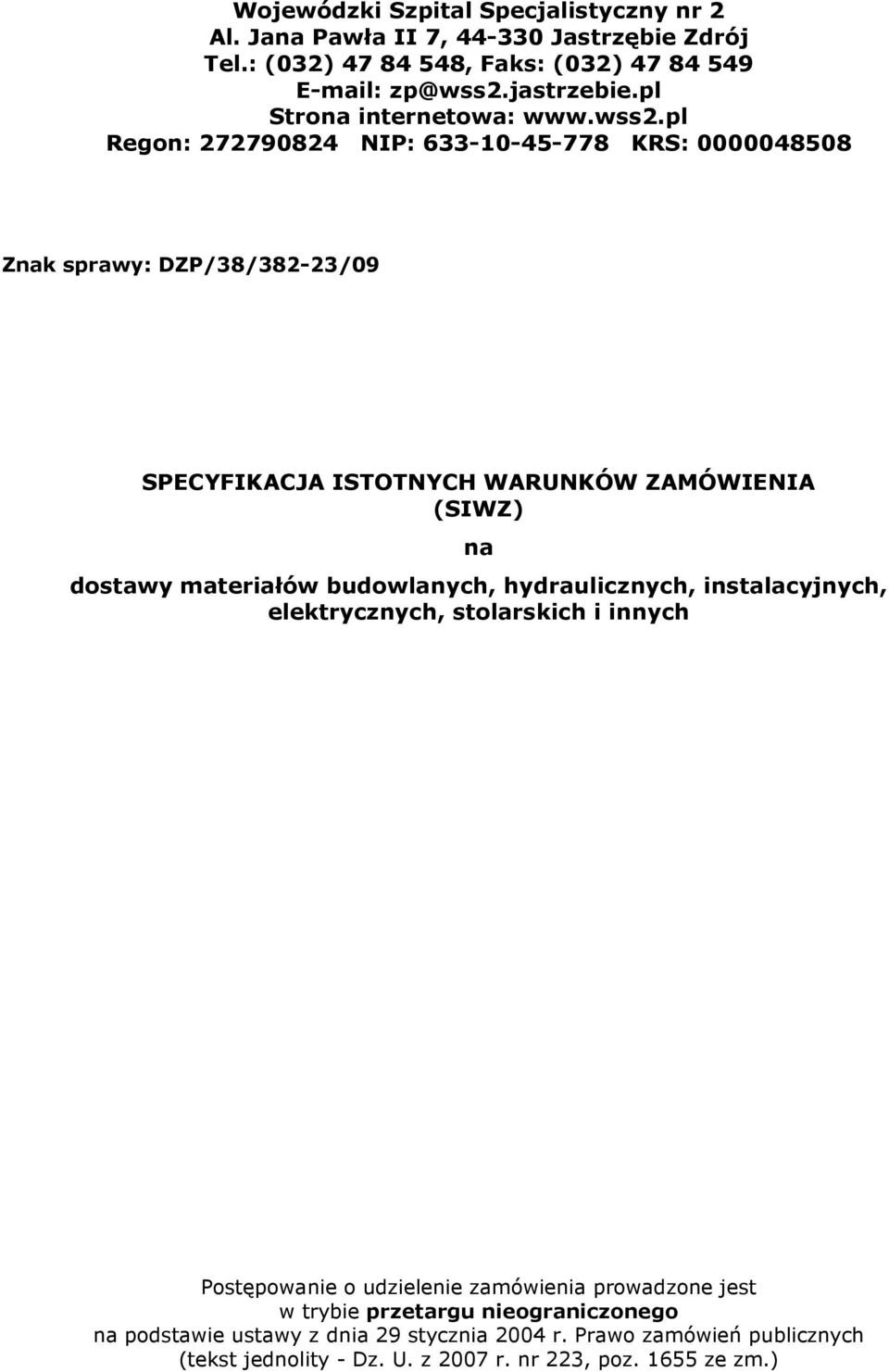 pl Regon: 272790824 NIP: 633-10-45-778 KRS: 0000048508 Znak sprawy: DZP/38/382-23/09 SPECYFIKACJA ISTOTNYCH WARUNKÓW ZAMÓWIENIA (SIWZ) na dostawy materiałów
