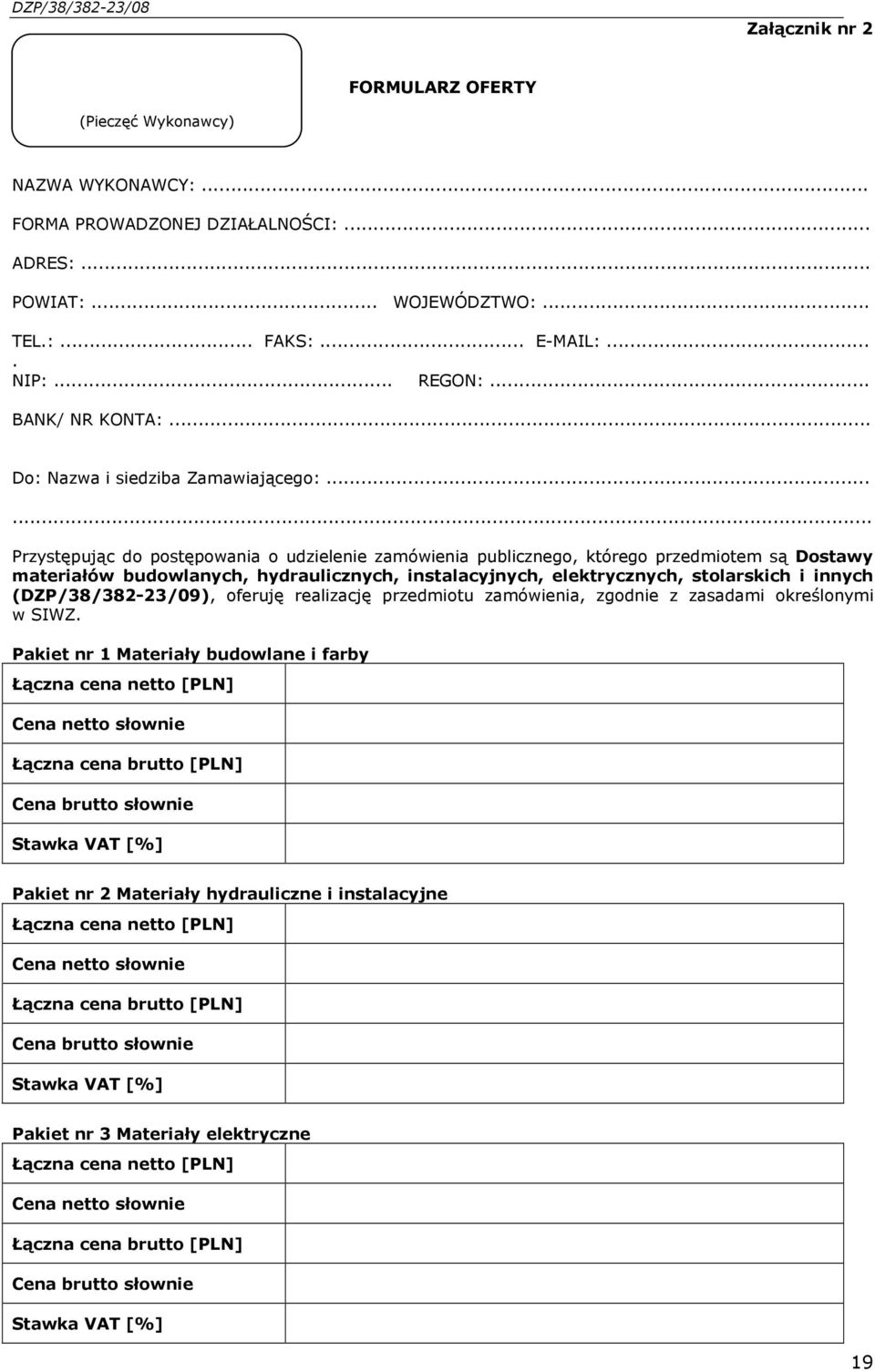 ..... Przystępując do postępowania o udzielenie zamówienia publicznego, którego przedmiotem są Dostawy materiałów budowlanych, hydraulicznych, instalacyjnych, elektrycznych, stolarskich i innych