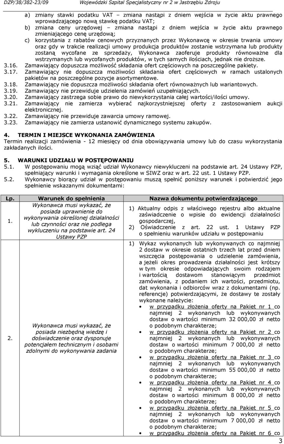 gdy w trakcie realizacji umowy produkcja produktów zostanie wstrzymana lub produkty zostaną wycofane ze sprzedaŝy, Wykonawca zaoferuje produkty równowaŝne dla wstrzymanych lub wycofanych produktów, w