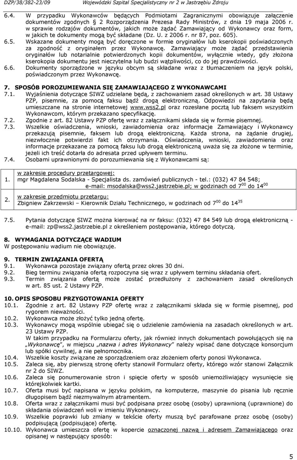 w sprawie rodzajów dokumentów, jakich moŝe Ŝądać Zamawiający od Wykonawcy oraz form, w jakich te dokumenty mogą być składane (Dz. U. z 2006 r. nr 87, poz. 605)
