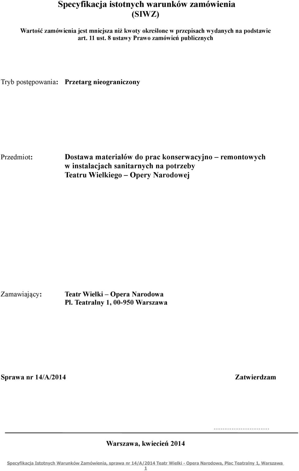 8 ustawy Prawo zamówień publicznych Tryb postępowania: Przetarg nieograniczony Przedmiot: Dostawa materiałów do prac