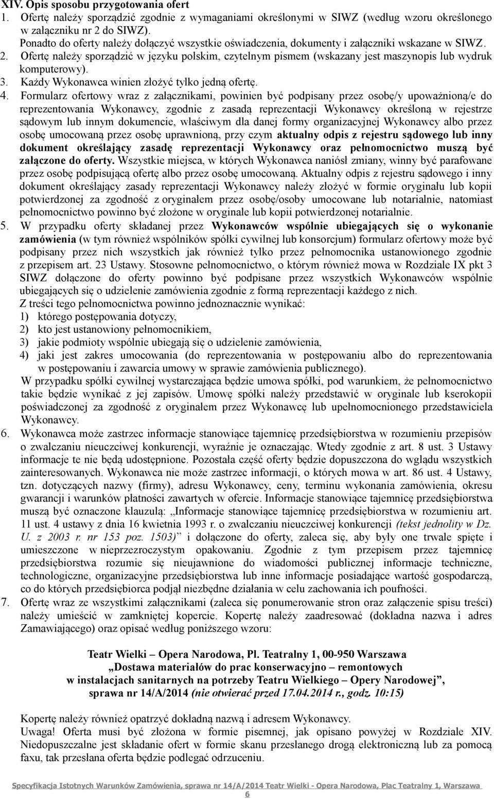 Ofertę należy sporządzić w języku polskim, czytelnym pismem (wskazany jest maszynopis lub wydruk komputerowy). 3. Każdy Wykonawca winien złożyć tylko jedną ofertę. 4.