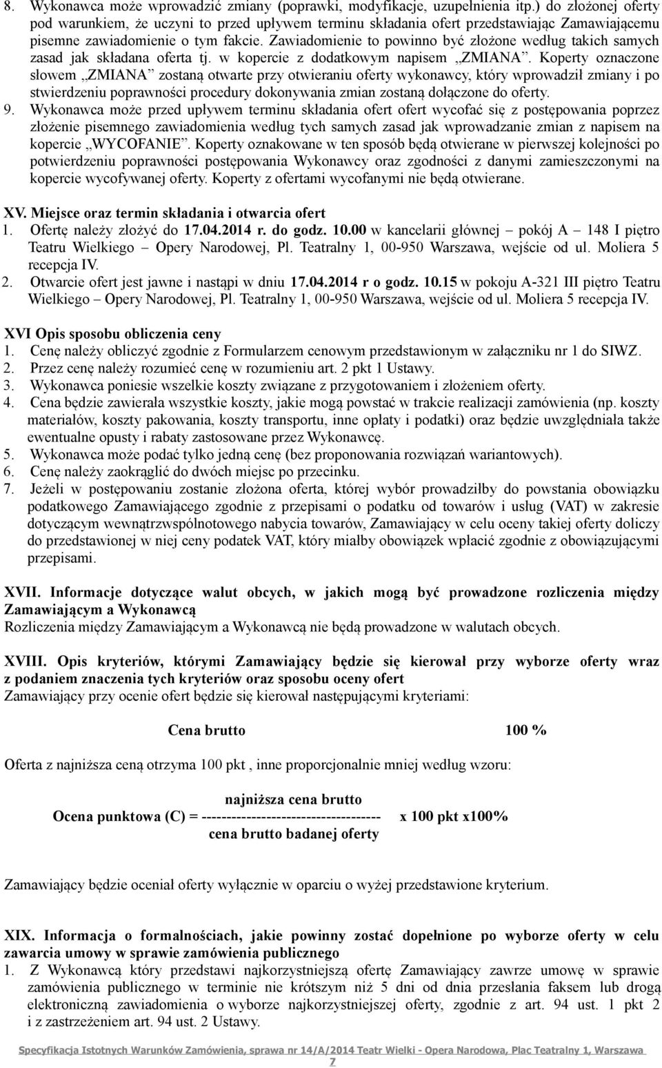 Zawiadomienie to powinno być złożone według takich samych zasad jak składana oferta tj. w kopercie z dodatkowym napisem ZMIANA.