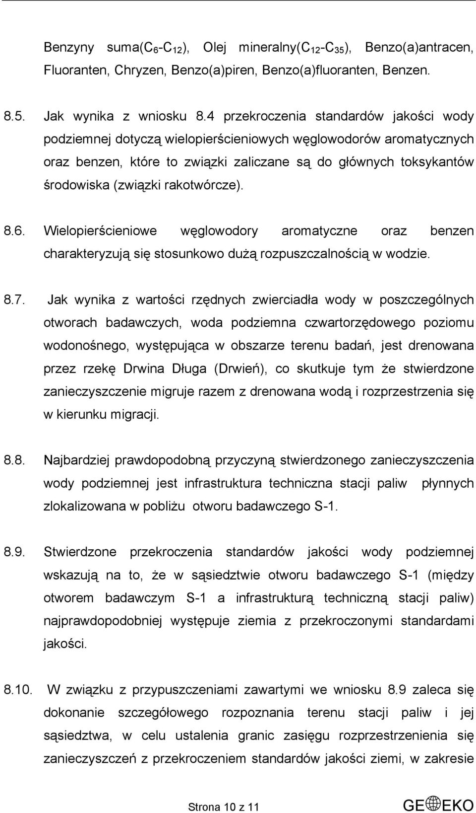 rakotwórcze). 8.6. Wielopierścieniowe węglowodory aromatyczne oraz benzen charakteryzują się stosunkowo dużą rozpuszczalnością w wodzie. 8.7.