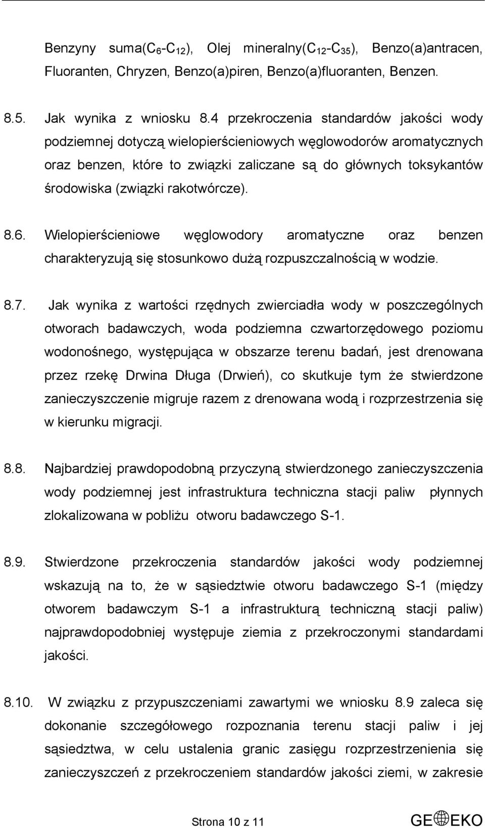 rakotwórcze). 8.6. Wielopierścieniowe węglowodory aromatyczne oraz benzen charakteryzują się stosunkowo dużą rozpuszczalnością w wodzie. 8.7.