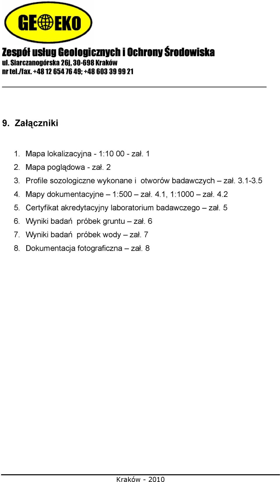 Profile sozologiczne wykonane i otworów badawczych zał. 3.1-3.5 4. Mapy dokumentacyjne 1:500 zał. 4.1, 1:1000 zał. 4.2 5.