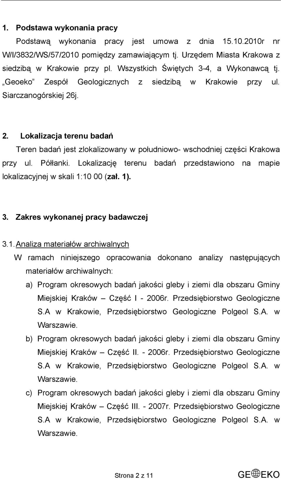 j. 2. Lokalizacja terenu badań Teren badań jest zlokalizowany w południowo- wschodniej części Krakowa przy ul. Półłanki.