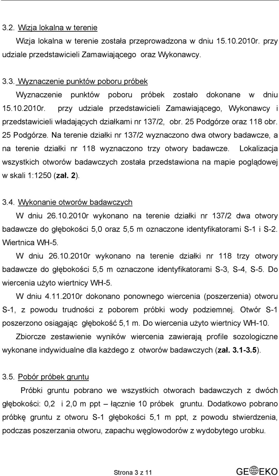 oraz 118 obr. 25 Podgórze. Na terenie działki nr 137/2 wyznaczono dwa otwory badawcze, a na terenie działki nr 118 wyznaczono trzy otwory badawcze.