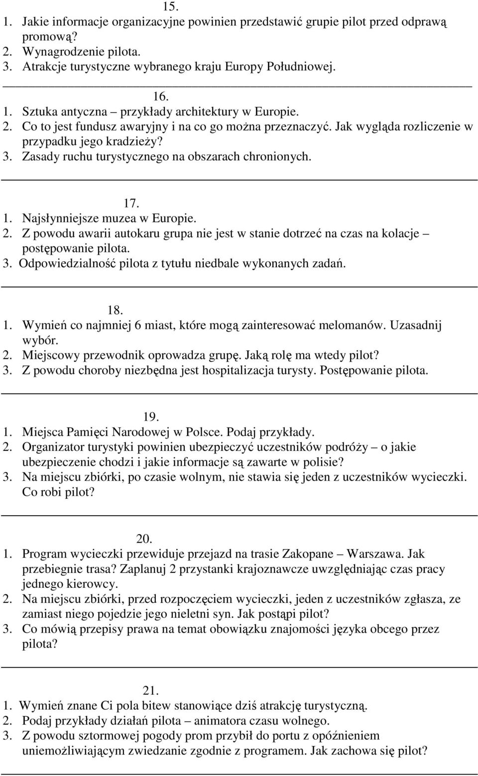 . 1. Najsłynniejsze muzea w Europie. 2. Z powodu awarii autokaru grupa nie jest w stanie dotrzeć na czas na kolacje postępowanie pilota. 3. Odpowiedzialność pilota z tytułu niedbale wykonanych zadań.