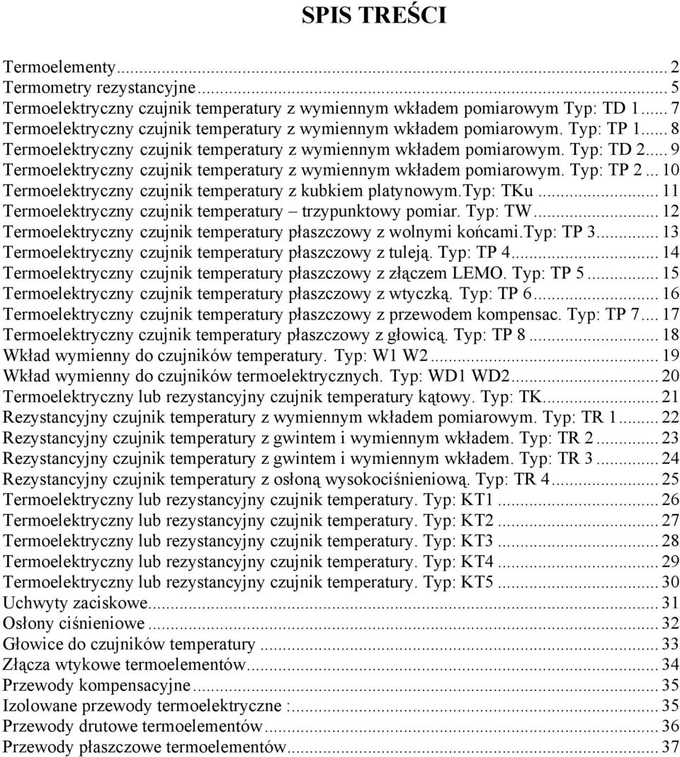 .. 9 Termoelektryczny czujnik temperatury z wymiennym wkładem pomiarowym. : TP 2... 10 Termoelektryczny czujnik temperatury z kubkiem platynowym.: TKu.