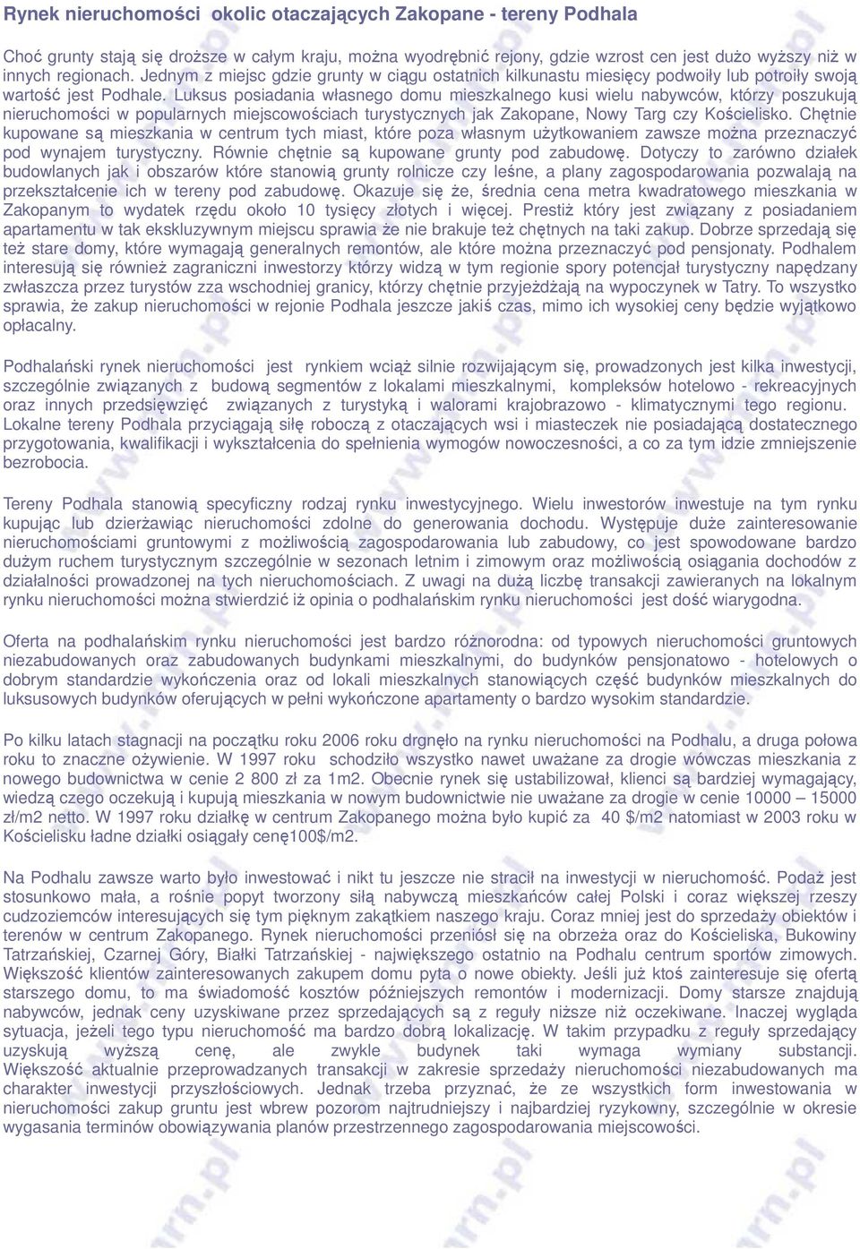 Luksus posiadania własnego domu mieszkalnego kusi wielu nabywców, którzy poszukują nieruchomości w popularnych miejscowościach turystycznych jak Zakopane, Nowy Targ czy Kościelisko.