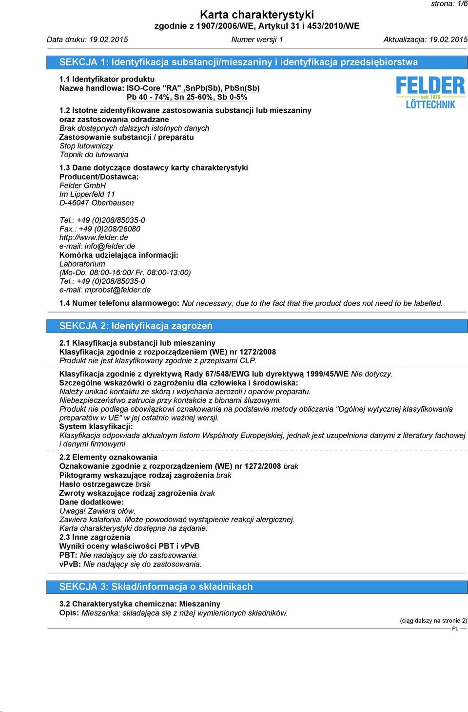 lutowania 1.3 Dane dotyczące dostawcy karty charakterystyki Producent/Dostawca: Felder GmbH Im Lipperfeld 11 D-46047 Oberhausen Tel.: +49 (0)208/85035-0 Fax.: +49 (0)208/26080 http://www.felder.