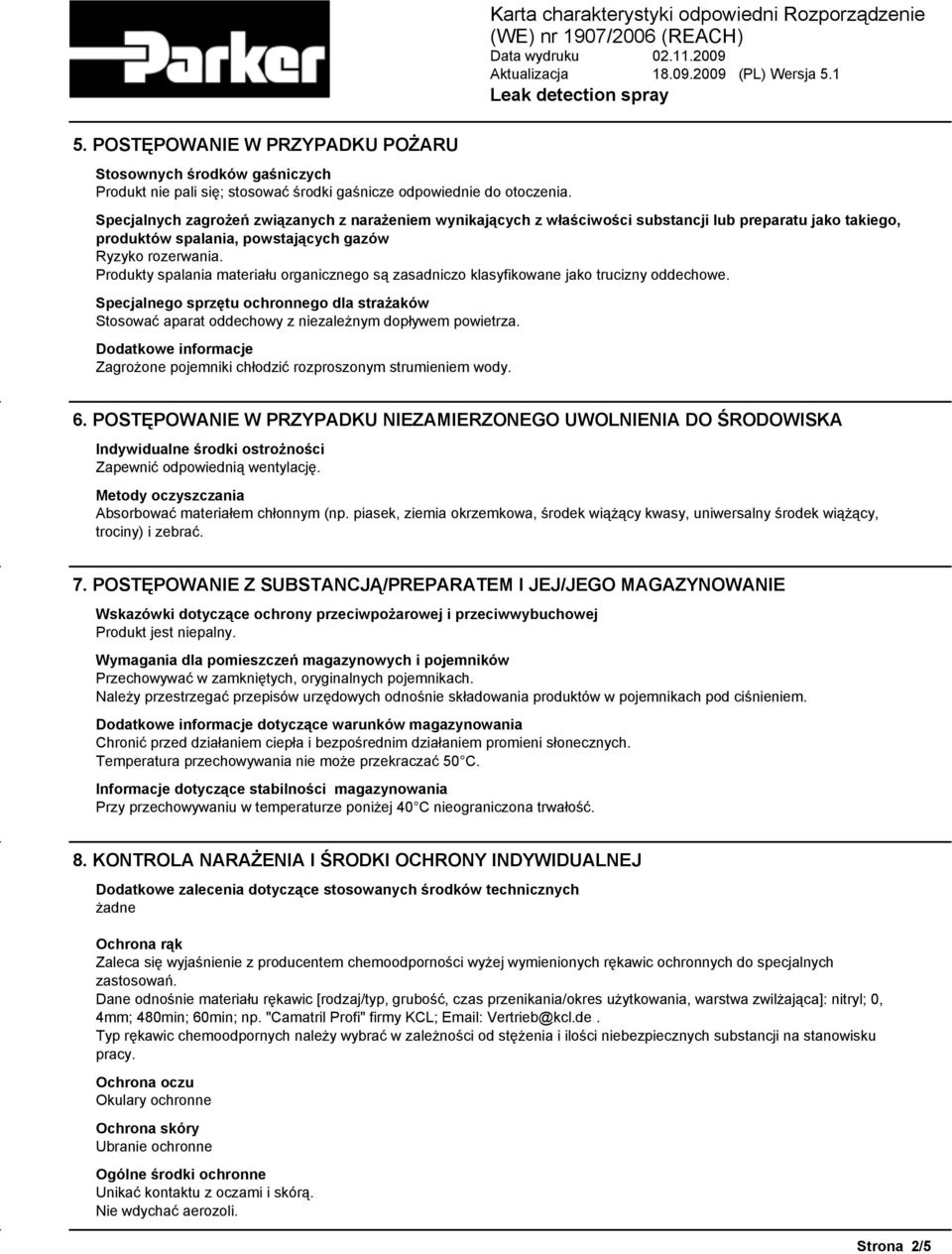 Produkty spalania materiału organicznego są zasadniczo klasyfikowane jako trucizny oddechowe. Specjalnego sprzętu ochronnego dla strażaków Stosować aparat oddechowy z niezależnym dopływem powietrza.