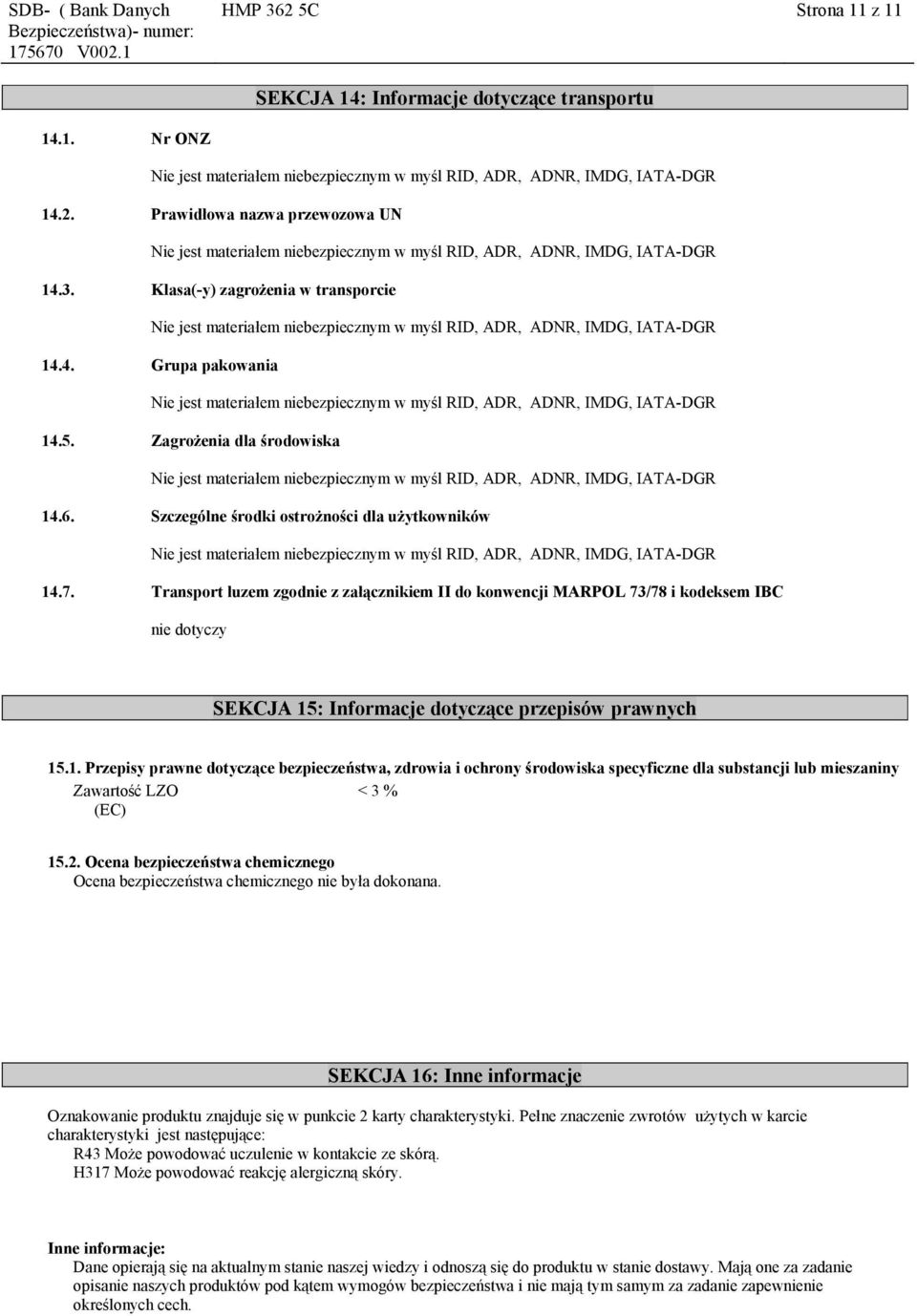 Transport luzem zgodnie z załącznikiem II do konwencji MARPOL 73/78 i kodeksem IBC nie dotyczy SEKCJA 15