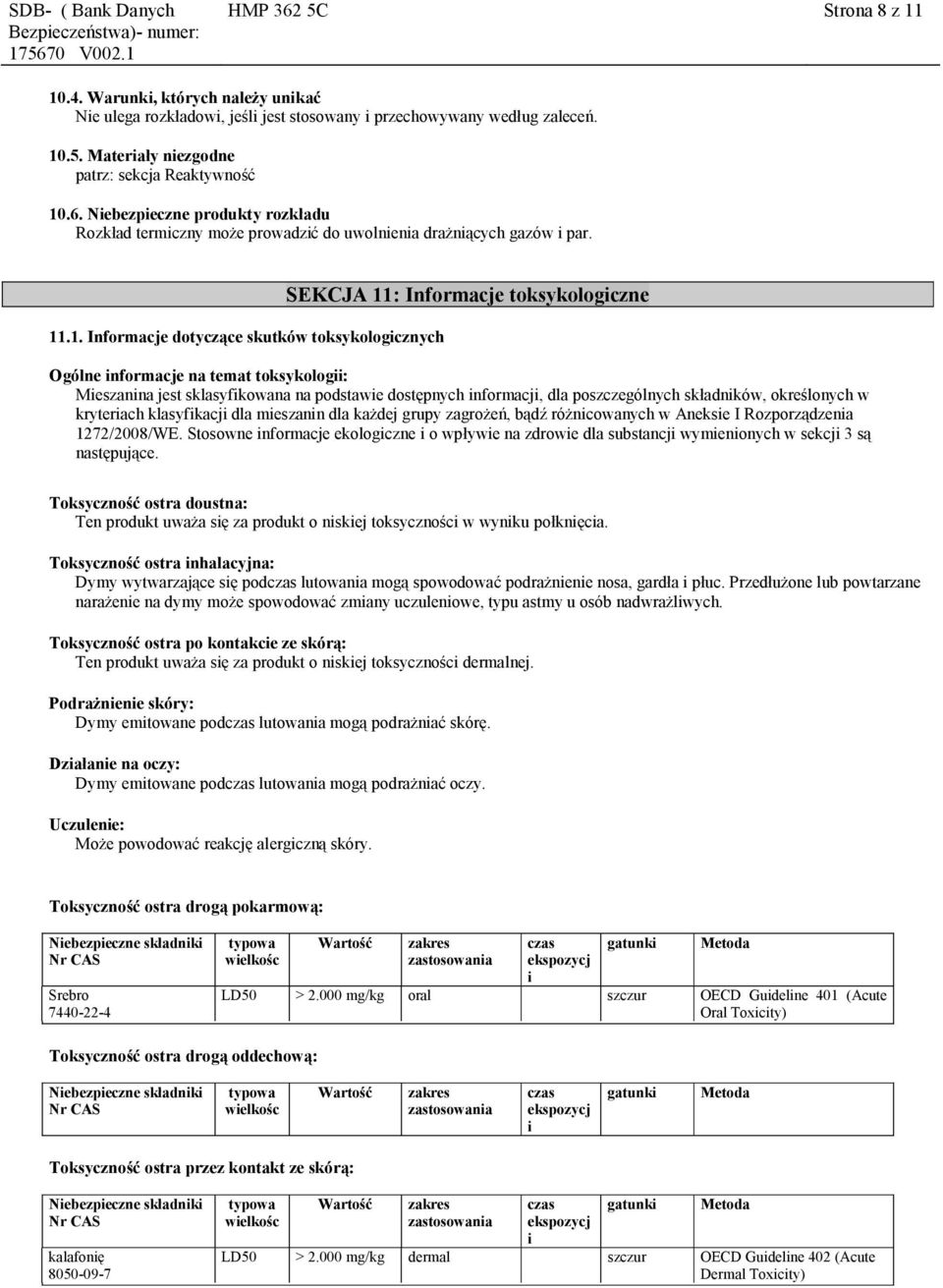 dla poszczególnych składników, określonych w kryteriach klasyfikacji dla mieszanin dla każdej grupy zagrożeń, bądź różnicowanych w Aneksie I Rozporządzenia 1272/2008/WE.