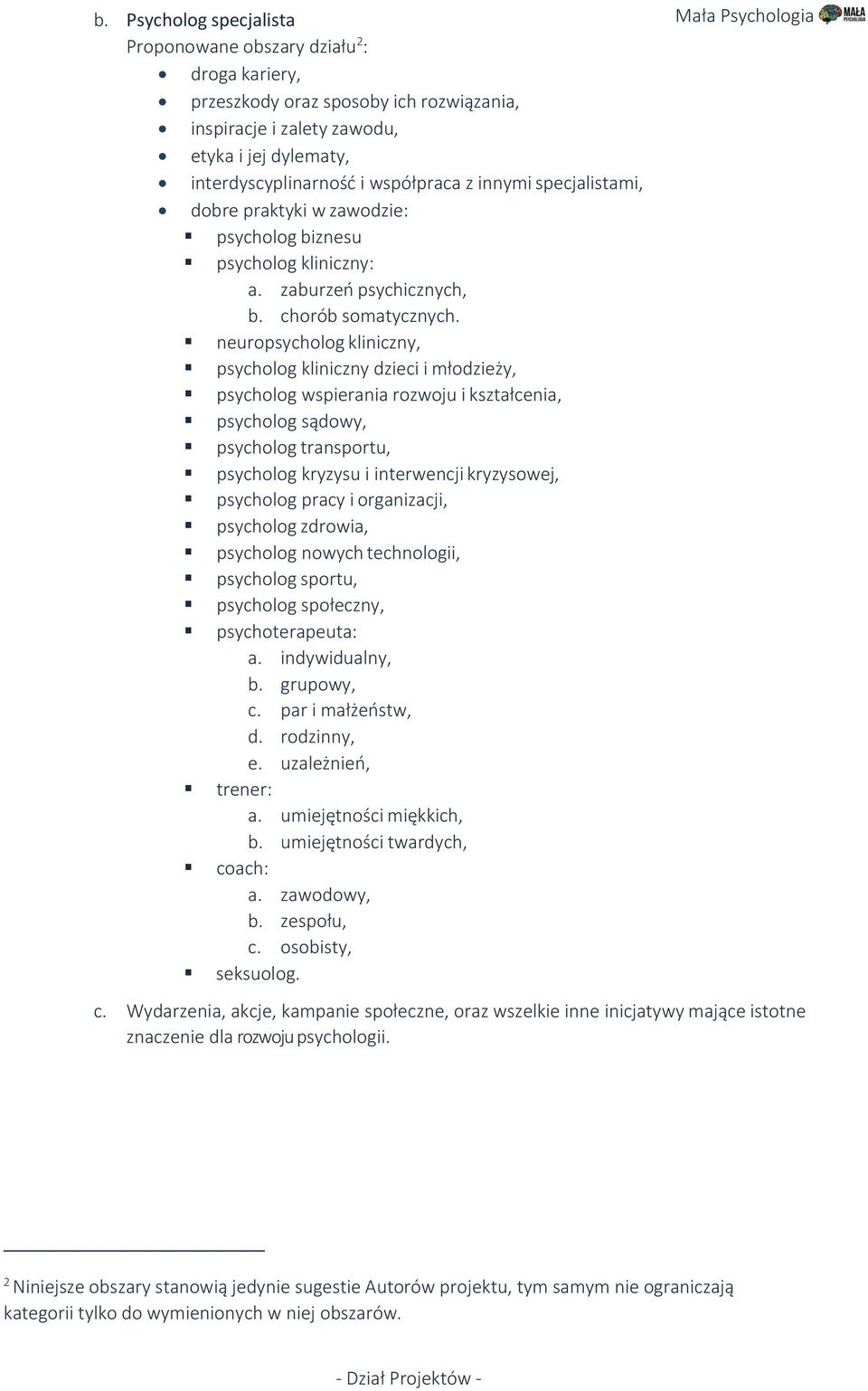 neuropsycholog kliniczny, psycholog kliniczny dzieci i młodzieży, psycholog wspierania rozwoju i kształcenia, psycholog sądowy, psycholog transportu, psycholog kryzysu i interwencji kryzysowej,