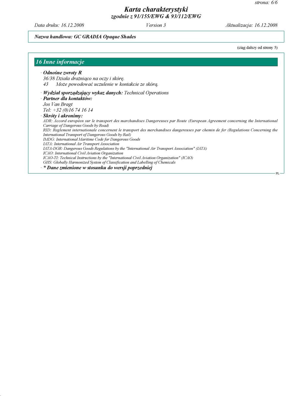 Dangereuses par Route (European Agreement concerning the International Carriage of Dangerous Goods by Road) RID: Reglement internationale concernent le transport des merchandises dangereuses par