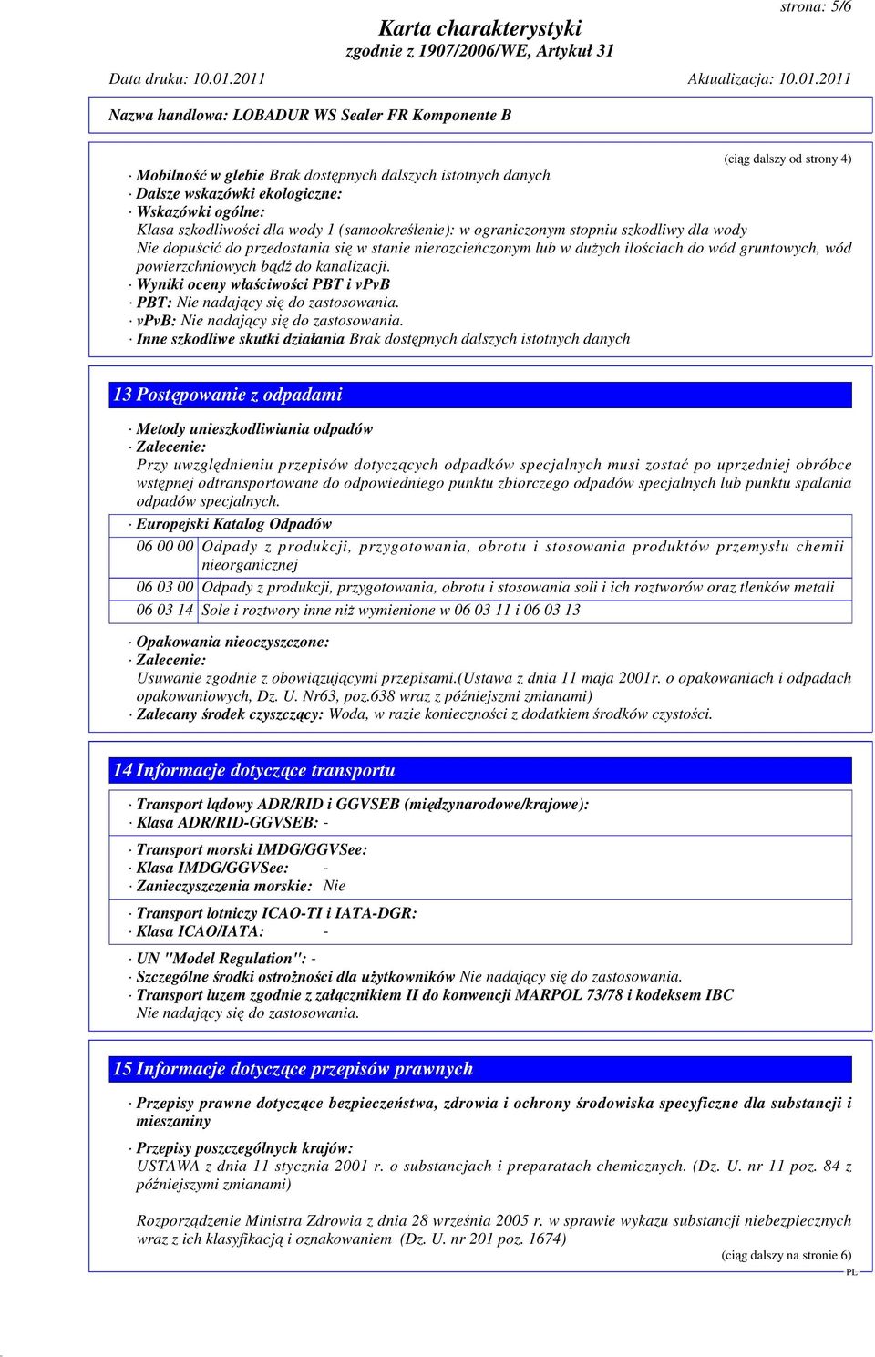 Wyniki oceny właściwości PBT i vpvb PBT: Nie nadający się do zastosowania. vpvb: Nie nadający się do zastosowania.