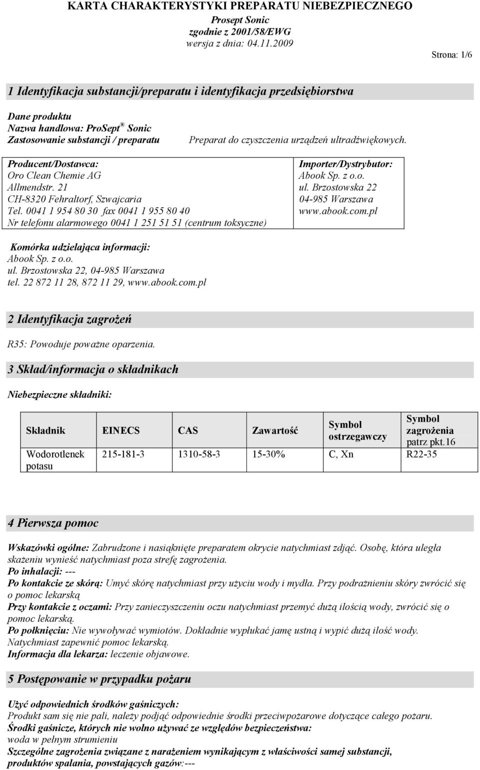 0041 1 954 80 30 fax 0041 1 955 80 40 Nr telefonu alarmowego 0041 1 251 51 51 (centrum toksyczne) Importer/Dystrybutor: Abook Sp. z o.o. ul. Brzostowska 22 04-985 Warszawa www.abook.com.