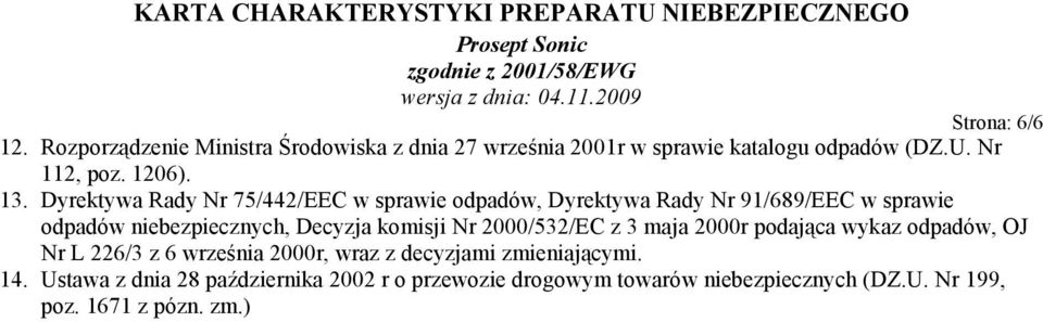 Dyrektywa Rady Nr 75/442/EEC w sprawie odpadów, Dyrektywa Rady Nr 91/689/EEC w sprawie odpadów niebezpiecznych, Decyzja