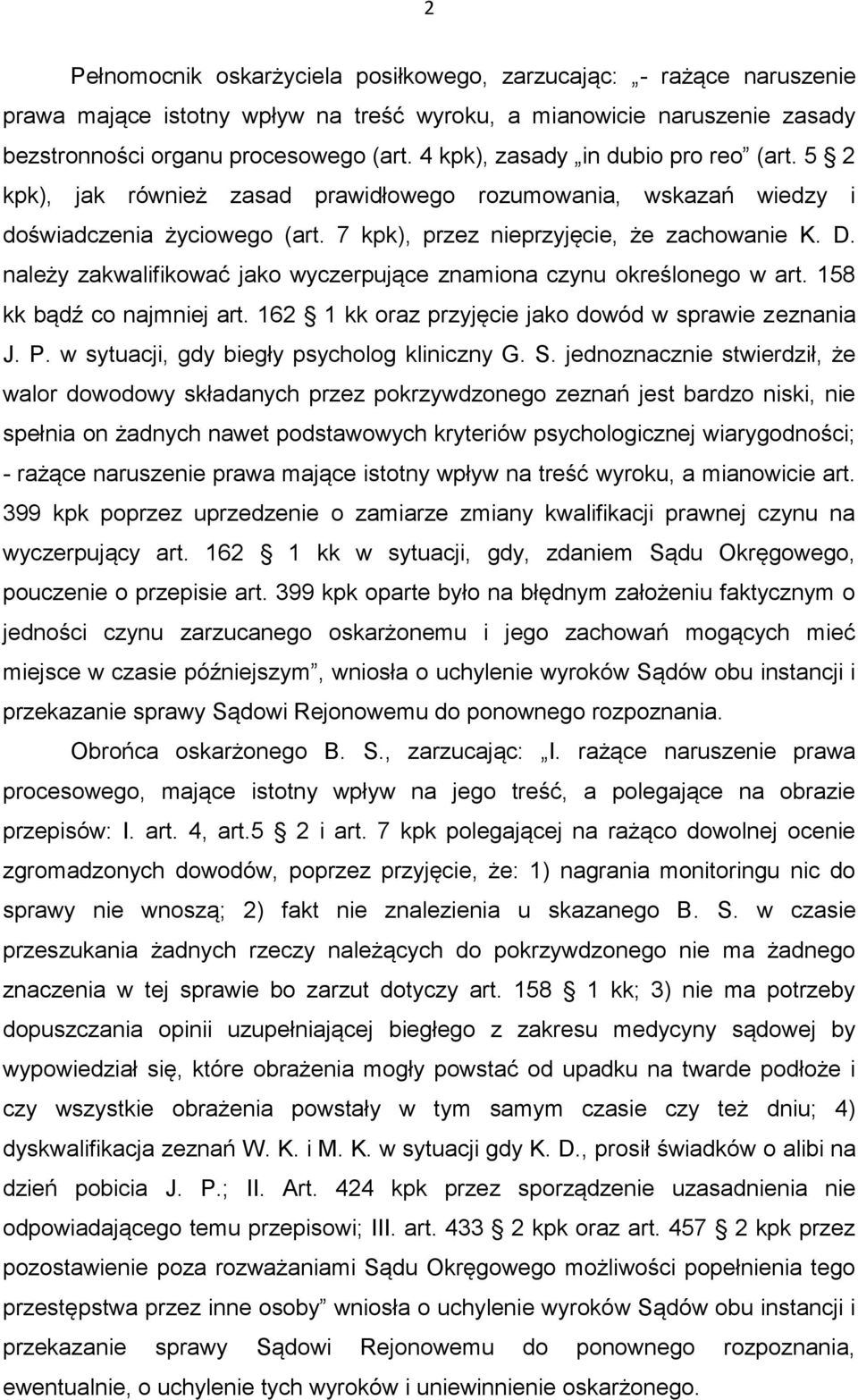 należy zakwalifikować jako wyczerpujące znamiona czynu określonego w art. 158 kk bądź co najmniej art. 162 1 kk oraz przyjęcie jako dowód w sprawie zeznania J. P.