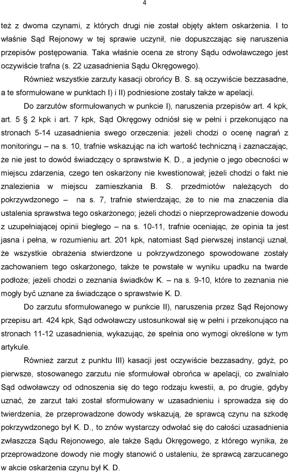 Do zarzutów sformułowanych w punkcie I), naruszenia przepisów art. 4 kpk, art. 5 2 kpk i art.