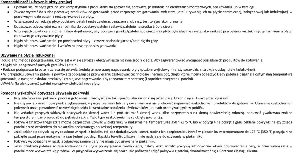 może przywrzeć do płyty. W zależności od rodzaju płyty podstawa patelni może zawierać oznaczenia lub rysy. Jest to zjawisko normalne.