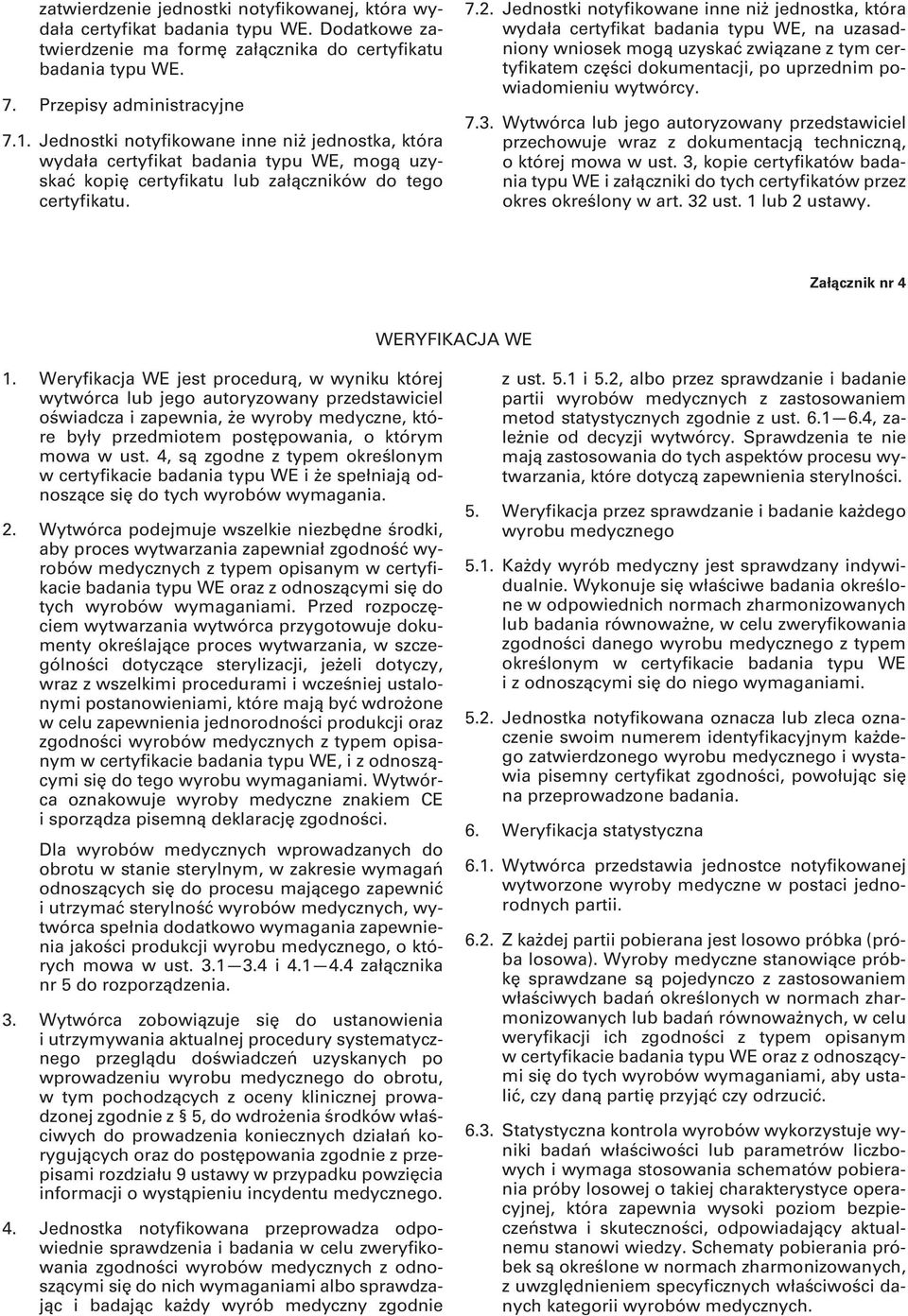 Jednostki notyfikowane inne niż jednostka, która wydała certyfikat badania typu WE, na uzasadniony wniosek mogą uzyskać związane z tym certyfikatem części dokumentacji, po uprzednim powiadomieniu