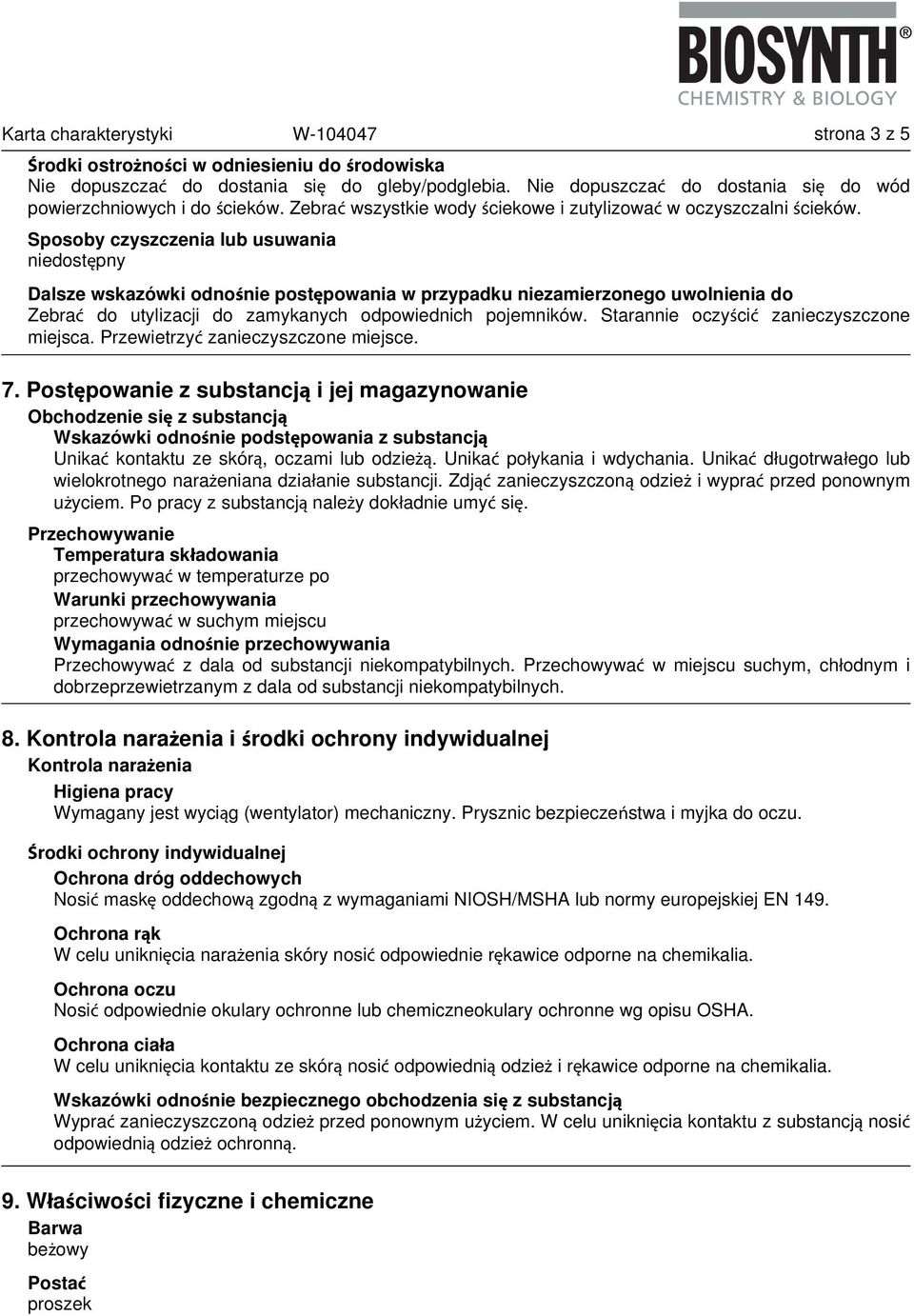 Sposoby czyszczenia lub usuwania Dalsze wskazówki odnośnie postępowania w przypadku niezamierzonego uwolnienia do Zebrać do utylizacji do zamykanych odpowiednich pojemników.