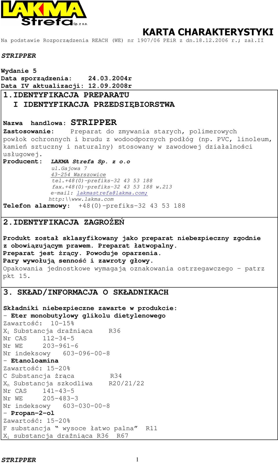 PVC, linoleum, kamień sztuczny i naturalny) stosowany w zawodowej działalności usługowej. Producent: LAKMA Strefa Sp. z o.o ul.gajowa 7 43-254 Warszowice tel.+48(0)-prefiks-32 43 53 188 fax.