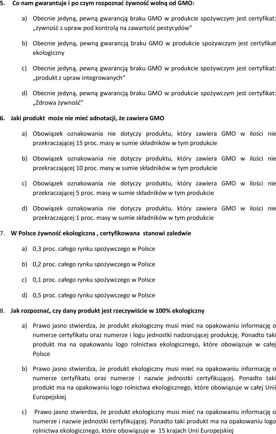 z upraw integrowanych d) Obecnie jedyną, pewną gwarancją braku GMO w produkcie spożywczym jest certyfikat: Zdrowa żywność 6.