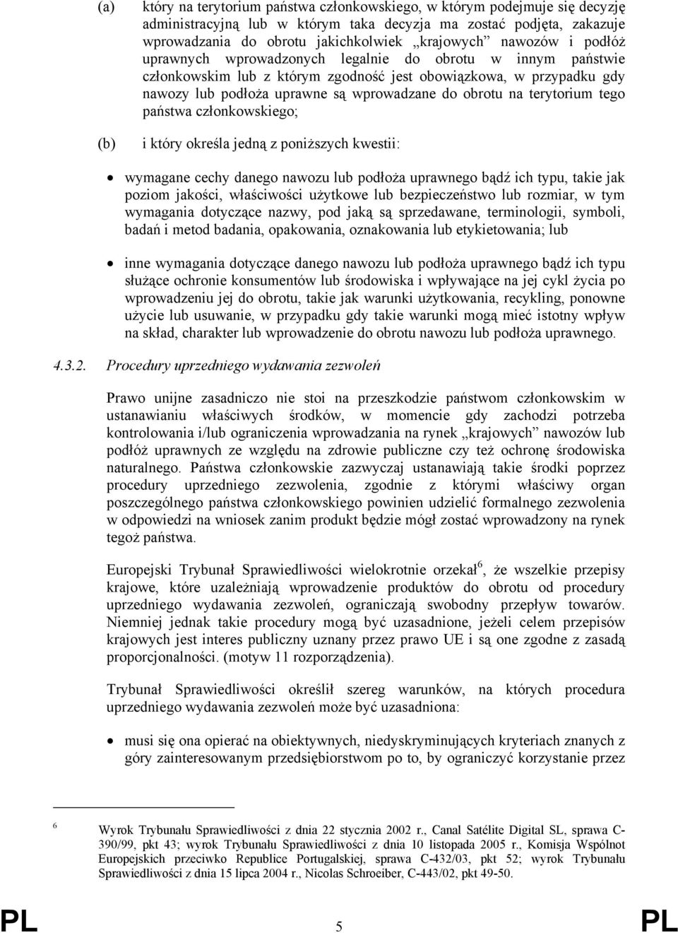 na terytorium tego państwa członkowskiego; i który określa jedną z poniższych kwestii: wymagane cechy danego nawozu lub podłoża uprawnego bądź ich typu, takie jak poziom jakości, właściwości użytkowe