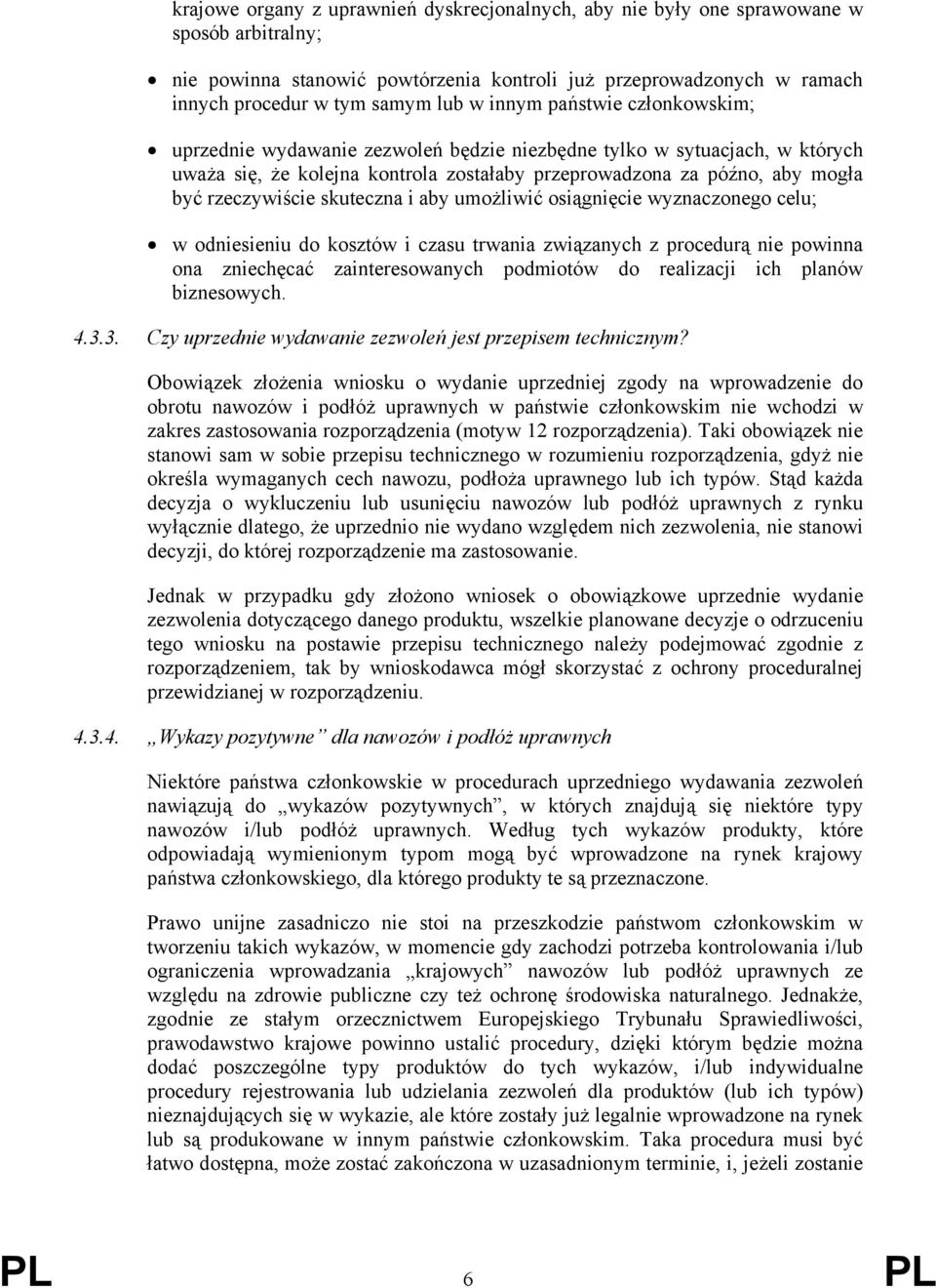 skuteczna i aby umożliwić osiągnięcie wyznaczonego celu; w odniesieniu do kosztów i czasu trwania związanych z procedurą nie powinna ona zniechęcać zainteresowanych podmiotów do realizacji ich planów