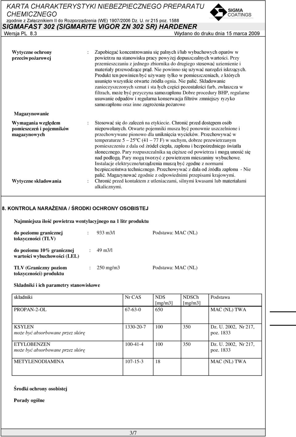 Produkt ten powinien być używany tylko w pomieszczeniach, z których usunięto wszystkie otwarte źródła ognia. Nie palić.