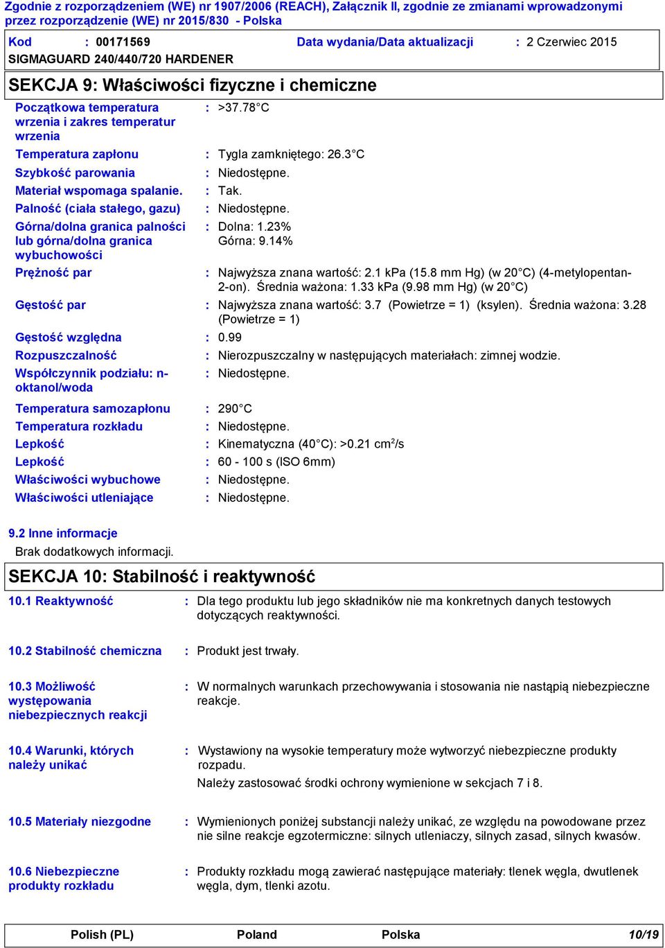 Palność (ciała stałego, gazu) Górna/dolna granica palności lub górna/dolna granica wybuchowości Prężność par Gęstość względna Rozpuszczalność Współczynnik podziału n- oktanol/woda Temperatura