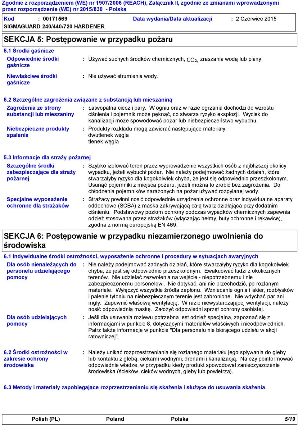 2 Szczególne zagrożenia związane z substancją lub mieszaniną Zagrożenia ze strony substancji lub mieszaniny Niebezpieczne produkty spalania Łatwopalna ciecz i pary.