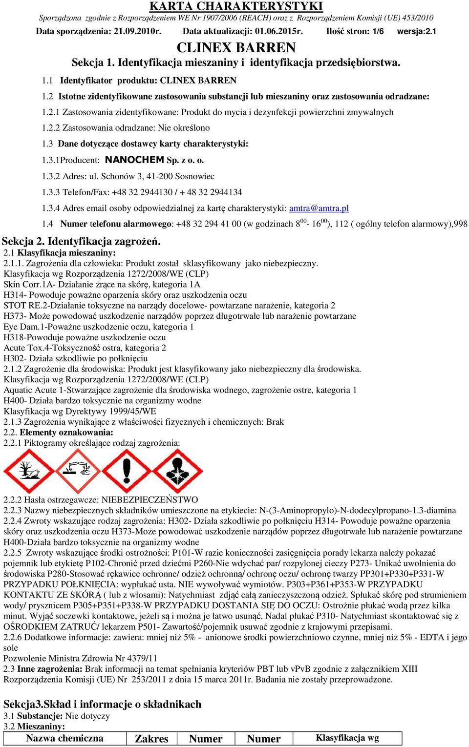 3 Dane dotyczące dostawcy karty charakterystyki: 1.3.1Producent: NANOCHEM Sp. z o. o. 1.3.2 Adres: ul. Schonów 3, 41-200 Sosnowiec 1.3.3 Telefon/Fax: +48 32 2944130 / + 48 32 2944134 1.3.4 Adres email osoby odpowiedzialnej za kartę charakterystyki: amtra@amtra.