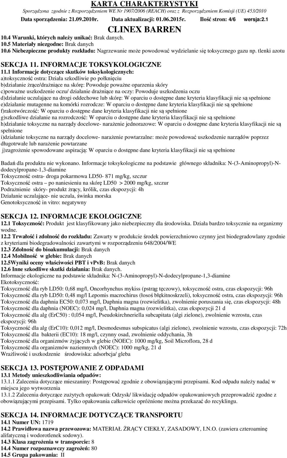 1 Informacje dotyczące skutków toksykologicznych: a)toksyczność ostra: Działa szkodliwie po połknięciu b)działanie żrące/drażniące na skórę: Powoduje poważne oparzenia skóry c)poważne uszkodzenie
