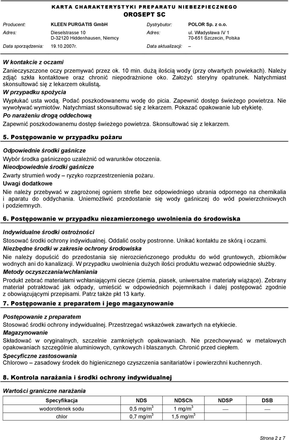 Nie wywoływać wymiotów. Natychmiast skonsultować się z lekarzem. Pokazać opakowanie lub etykietę. Po narażeniu drogą oddechową Zapewnić poszkodowanemu dostęp świeżego powietrza.