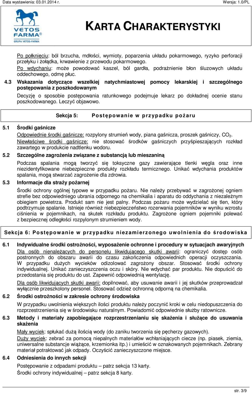 3 Wskazania dotyczące wszelkiej natychmiastowej pomocy lekarskiej i szczególnego postępowania z poszkodowanym Decyzję o sposobie postępowania ratunkowego podejmuje lekarz po dokładnej ocenie stanu