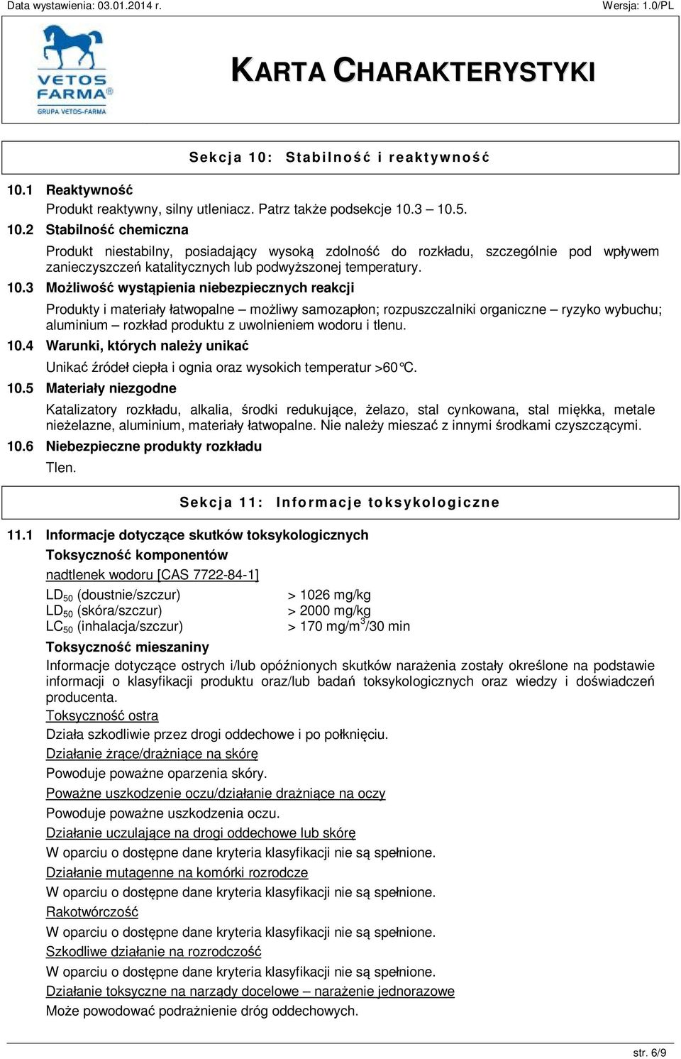 tlenu. 10.4 Warunki, których należy unikać Unikać źródeł ciepła i ognia oraz wysokich temperatur >60 C. 10.5 Materiały niezgodne Katalizatory rozkładu, alkalia, środki redukujące, żelazo, stal cynkowana, stal miękka, metale nieżelazne, aluminium, materiały łatwopalne.