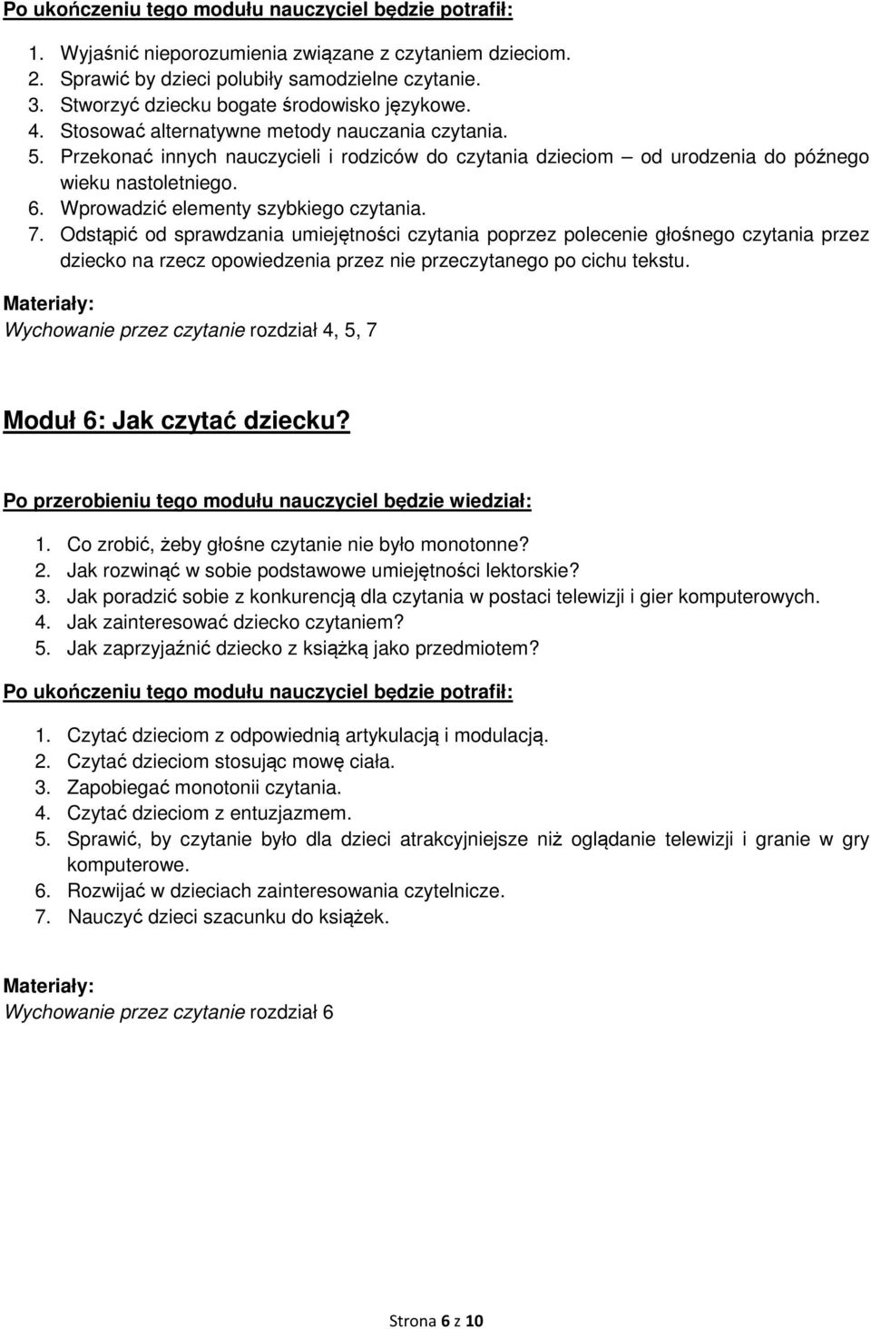 Przekonać innych nauczycieli i rodziców do czytania dzieciom od urodzenia do późnego wieku nastoletniego. 6. Wprowadzić elementy szybkiego czytania. 7.