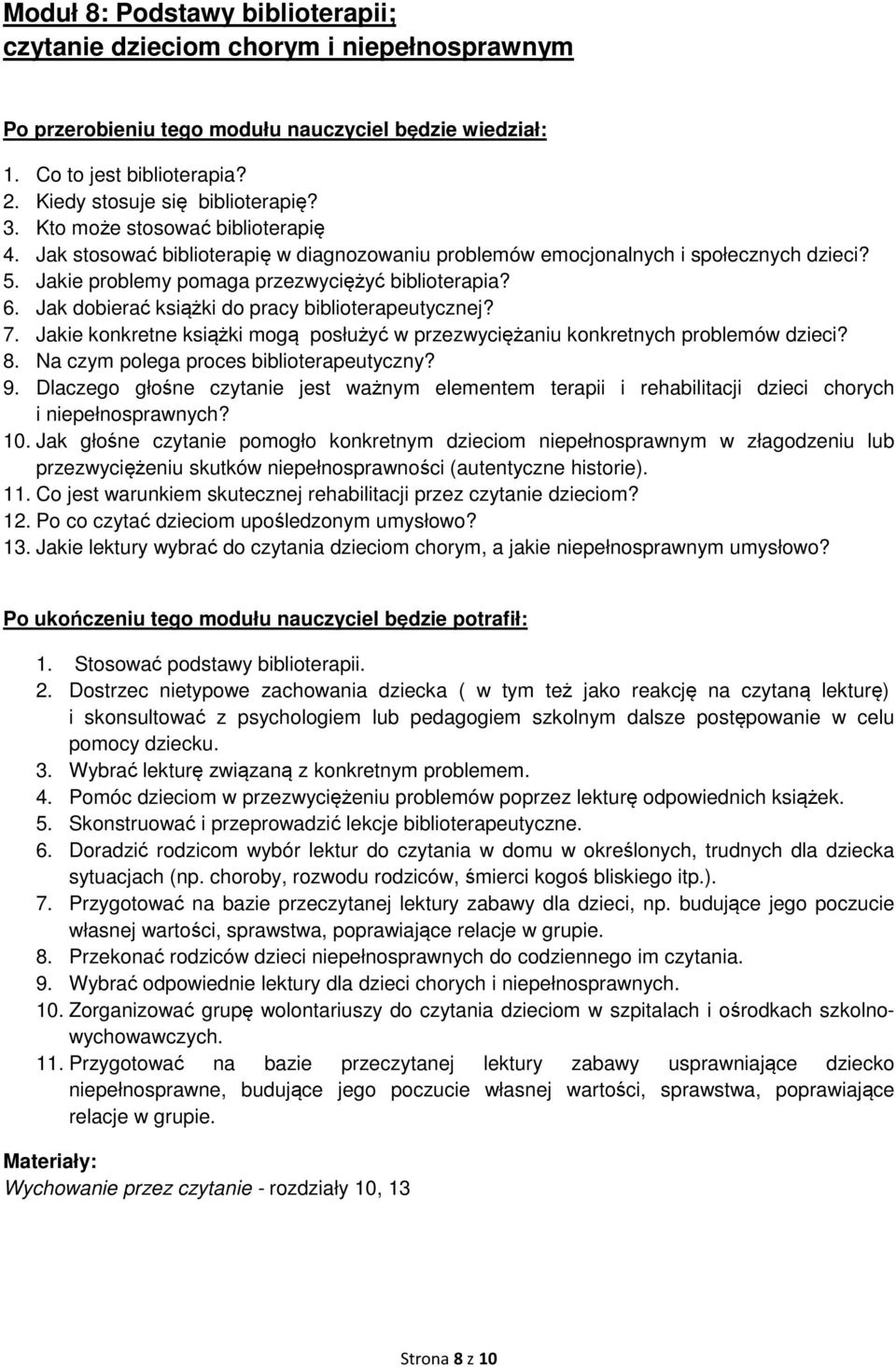 Jakie konkretne książki mogą posłużyć w przezwyciężaniu konkretnych problemów dzieci? 8. Na czym polega proces biblioterapeutyczny? 9.