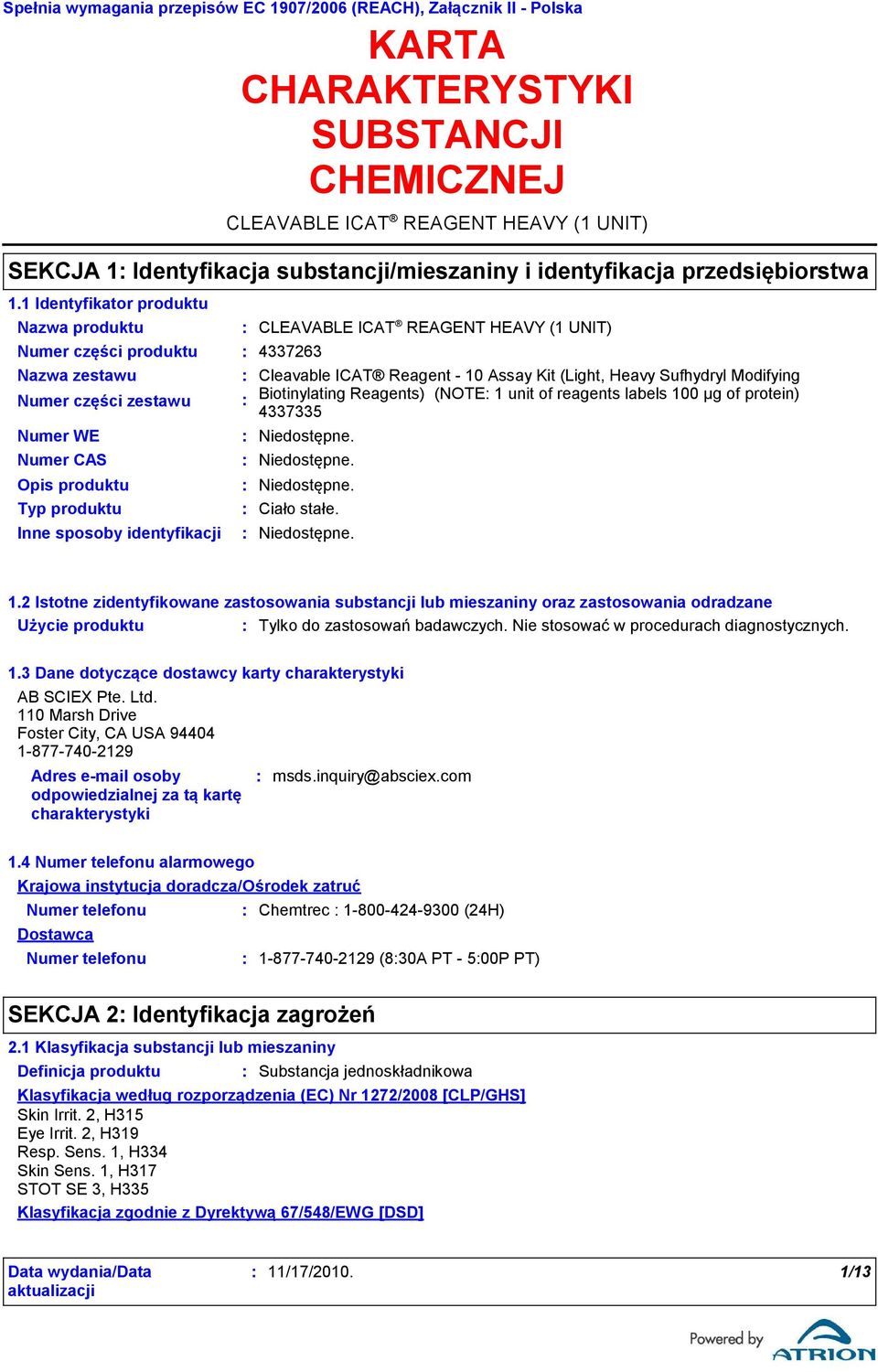 Reagents) (NOTE 1 unit of reagents labels 100 μg of protein) 4337335 Ciało stałe. 1.2 Istotne zidentyfikowane zastosowania substancji lub mieszaniny oraz zastosowania odradzane Użycie produktu Tylko do zastosowań badawczych.