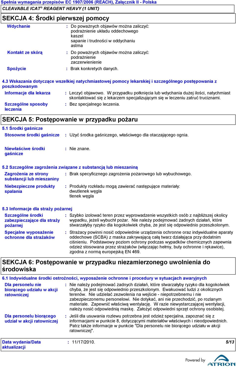 3 Wskazania dotyczące wszelkiej natychmiastowej pomocy lekarskiej i szczególnego postępowania z poszkodowanym Informacje dla lekarza Szczególne sposoby leczenia Leczyć objawowo.