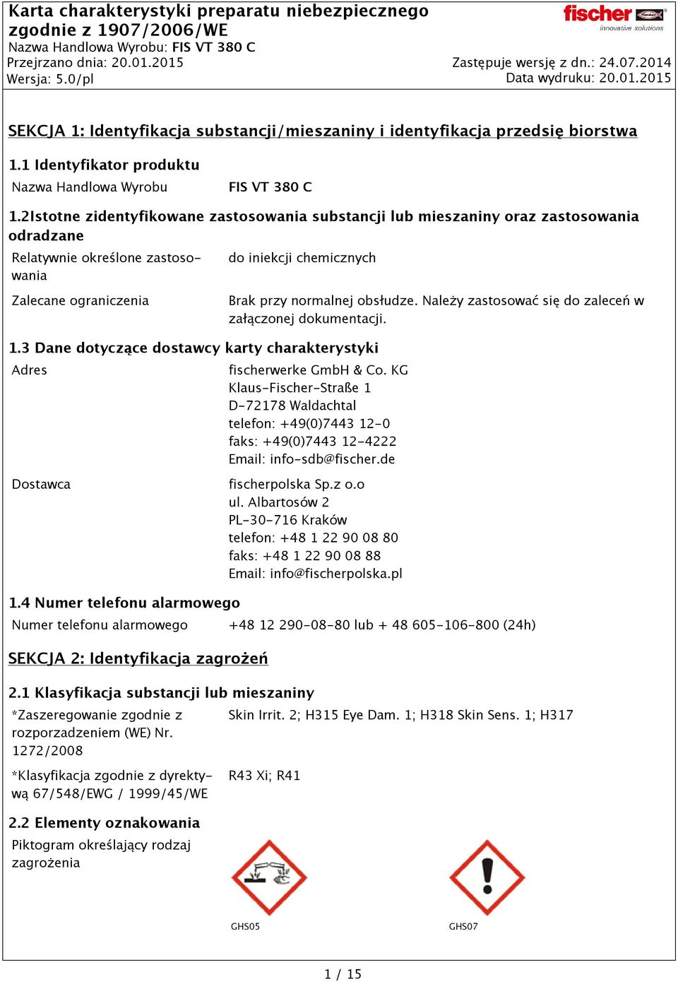 obsłudze. Należy zastosować się do zaleceń w załączonej dokumentacji. 1.3 Dane dotyczące dostawcy karty charakterystyki Adres fischerwerke GmbH & Co.