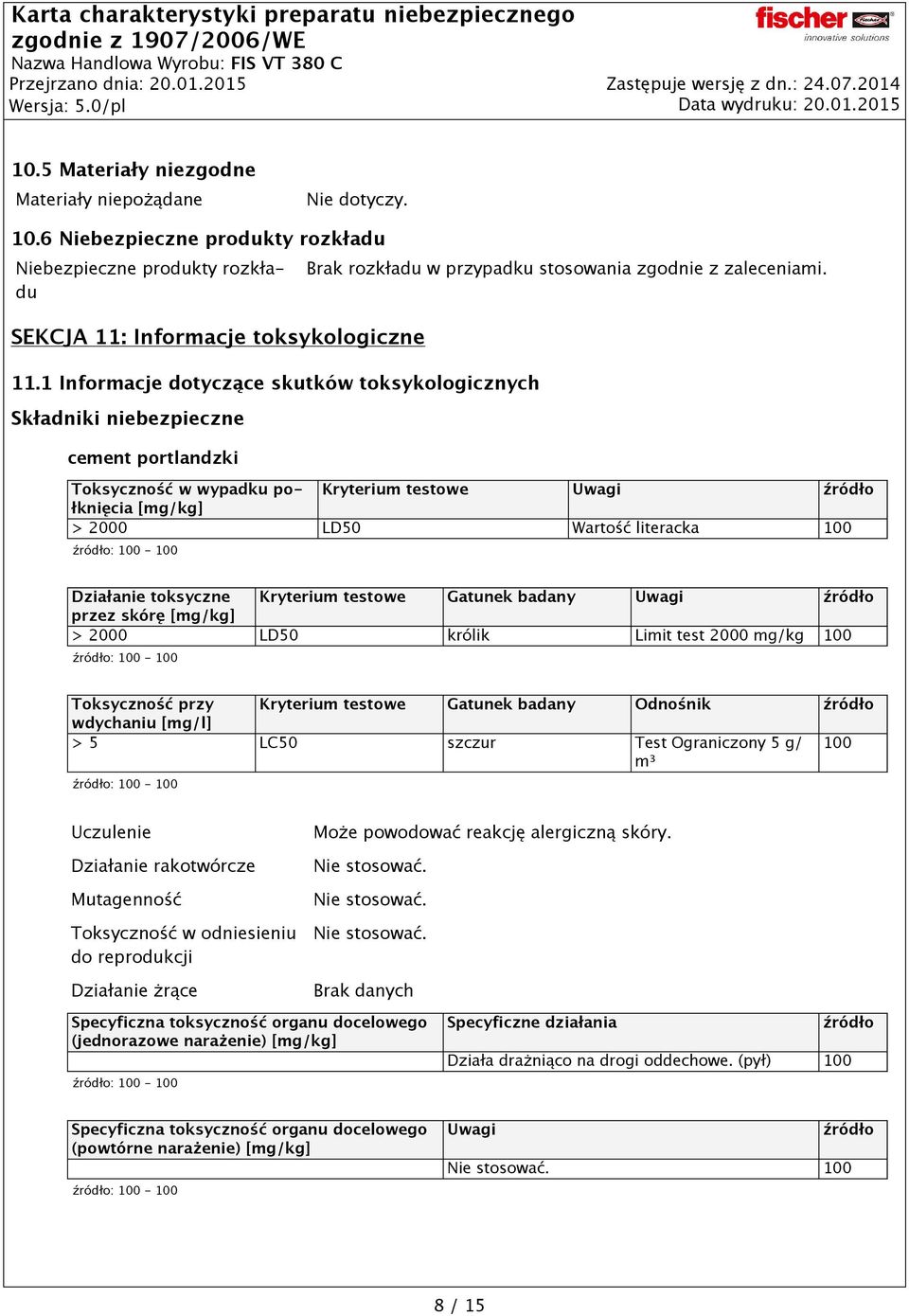 Toksyczność w wypadku połknięcia Kryterium testowe Uwagi [mg/kg] > 2000 LD50 Wartość literacka 100 Działanie toksyczne Kryterium testowe Gatunek badany Uwagi przez skórę [mg/kg] > 2000 LD50 królik