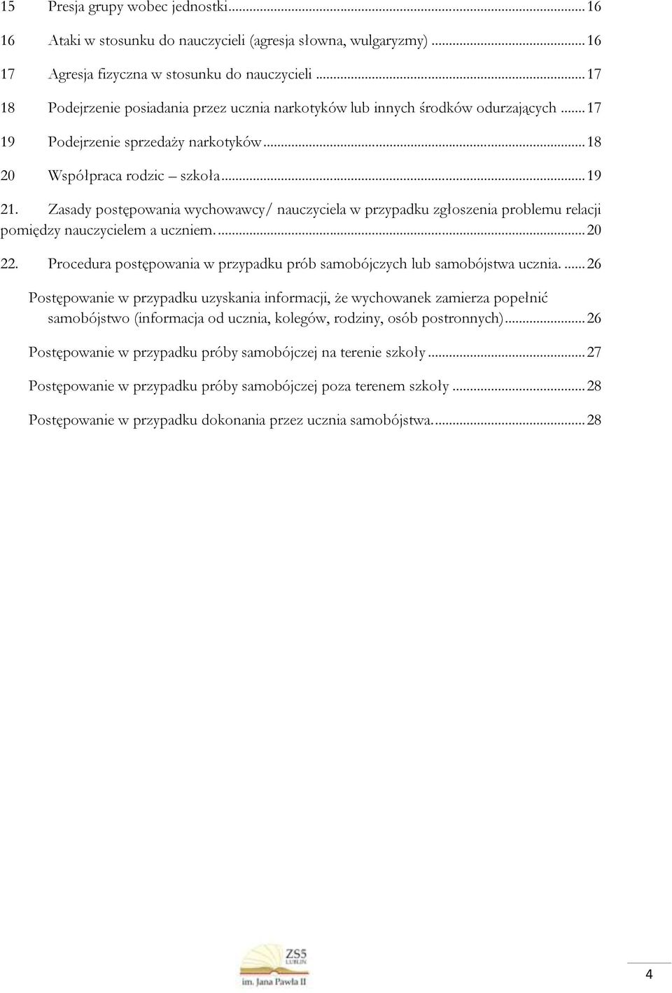 Zasady postępowania wychowawcy/ nauczyciela w przypadku zgłoszenia problemu relacji pomiędzy nauczycielem a uczniem.... 20 22.